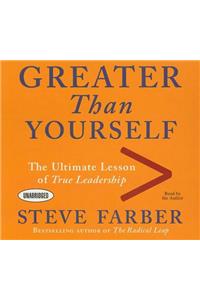 Greater Than Yourself: The Ultimate Lesson of True Leadership