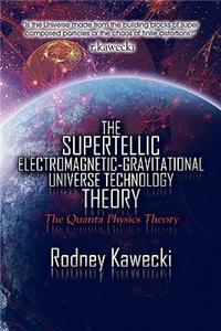 Supertellic Electromagnetic-Gravitational Universe Technology Theory