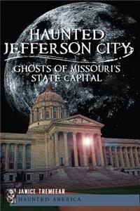 Haunted Jefferson City:: Ghosts of Missouri's State Capital