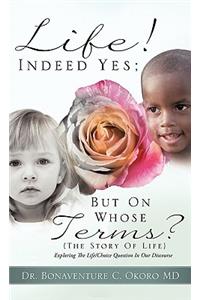 Life! Indeed Yes; But on Whose Terms? (the Story of Life) Exploring the Life/Choice Question in Our Discourse