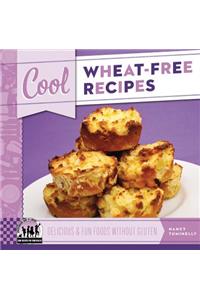 Cool Wheat-Free Recipes: Delicious & Fun Foods Without Gluten
