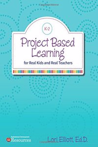 Project Based Learning: For Real Kids and Real Teachers