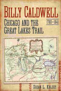 Billy Caldwell (1780-1841): Chicago and the Great Lakes Trail