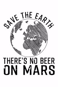 Save the Earth There's No Beer on Mars