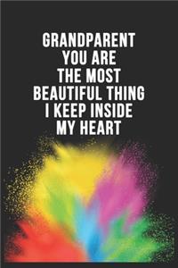 Grandparent You Are The Most Beautiful Thing I Keep Inside My Heart Birthday Gift Notebook