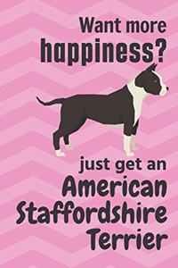 Want more happiness? just get an American Staffordshire Terrier