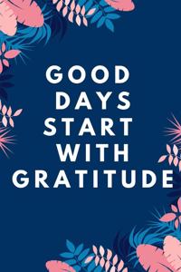 Good Days Start With Gratitude