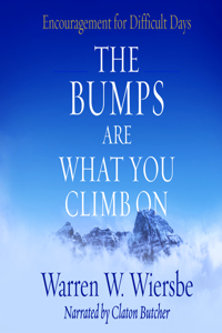 Bumps Are What You Climb on: Encouragement for Difficult Days