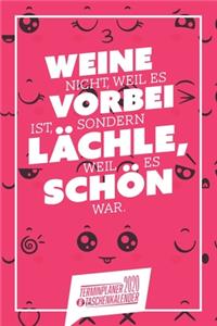 Weine nicht, weil es vorbei ist, sondern lächle, weil es schön war. I Taschenkalender & Terminplaner 2020