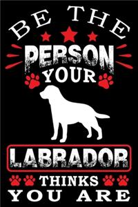 Be The Person Your Labrador Thinks You Are