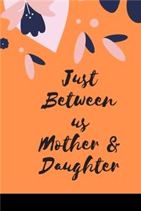 Just Between us Mother & Daughter