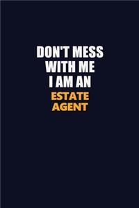 Don't Mess With Me Because I Am An Estate Agent