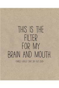 This is the Filter For My Brain and Mouth