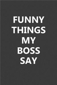 Funny Things My Boss Say