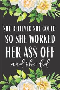She Believed She Could So She Worked her Ass off And She Did
