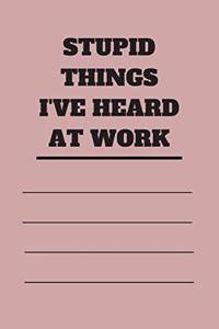 Stupid Things I've Heard at Work