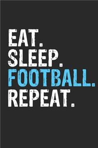 Eat Sleep football Repeat Funny Cool Gift for football Lovers Notebook A beautiful: Lined Notebook / Journal Gift, football Cool quote, 120 Pages, 6 x 9 inches, Personal Diary, Ideal humorous Eat Sleep football Repeat, Customized Jo