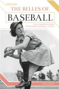 Belles of Baseball: The All-American Girls Professional Baseball League