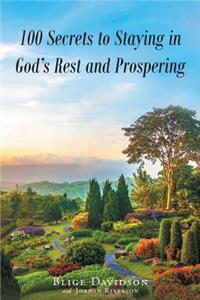 100 Secrets to Staying in God's Rest and Prospering