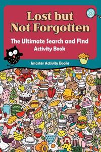 Lost But Not Forgotten. the Ultimate Search and Find Activity Book