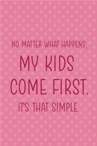 No Matter What Happens, My Kids Come First. It's That Simple