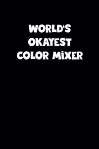 World's Okayest Color Mixer Notebook - Color Mixer Diary - Color Mixer Journal - Funny Gift for Color Mixer