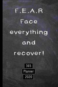 F.E.A.R. Face everything and recover! 365 Planner 2020