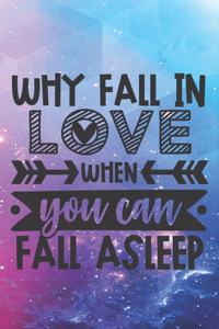 Why Fall In Love When You Can Fall Asleep