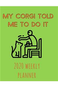 My Corgi Told Me To Do It 2020 Weekly Planner