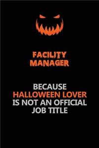 Facility Manager Because Halloween Lover Is Not An Official Job Title