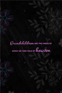 Grandchildren Are The Hands By Which We Take Hold Of Heaven