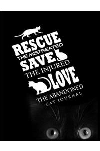 Rescue The Mistreated Save The Injured Love The Abandoned Cat Journal