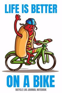 Bicycle Log Journal Notebook Life is Better On A Bike