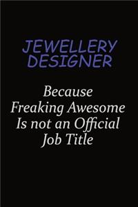 Jewellery Designer Because Freaking Awesome Is Not An Official Job Title