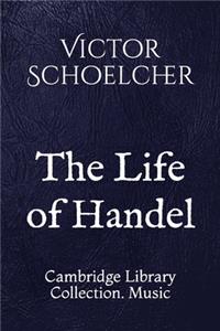 The Life of Handel