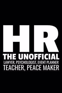 HR The Unofficial Lawyer, Psychologist, Event Planner Teacher, Peace maker