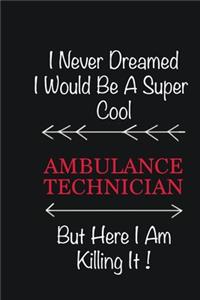 I never Dreamed I would be a super cool Ambulance Technician But here I am killing it