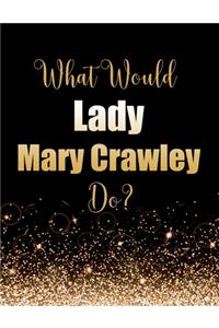 What Would Lady Mary Crawley Do?