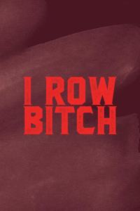 I Row Bitch