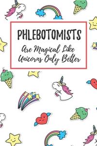 Phlebotomists Are Magical Like Unicorns Only Better