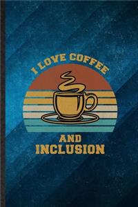 I Love Coffee and Inclusion