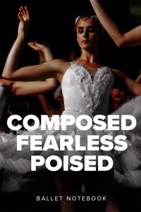 Composed Fearless Poised Ballet Notebook