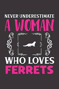 Never Underestimate A Woman Who Loves Ferrets