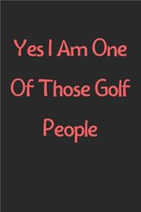 Yes I Am One Of Those Golf People