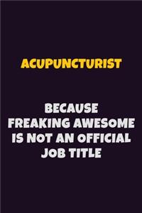 Acupuncturist, Because Freaking Awesome Is Not An Official Job Title