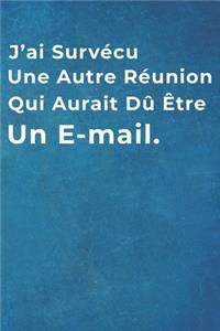 J'ai Survécu Une Autre Réunion Qui Aurait Dû Être Un E-mail.