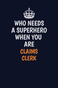 Who Needs A Superhero When You Are Claims clerk