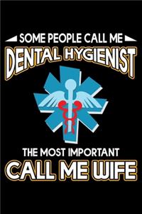 Some People Call Me Dental Hygienist The Most Important Call Me Wife