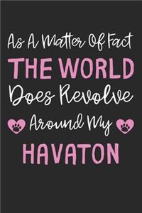 As A Matter Of Fact The World Does Revolve Around My Havaton