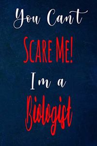 You Can't Scare Me! I'm A Biologist